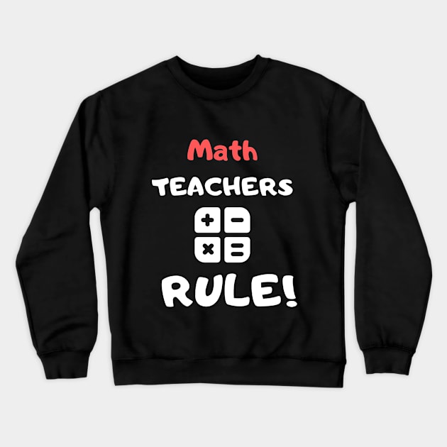 Math Teachers rule! Crewneck Sweatshirt by playerpup